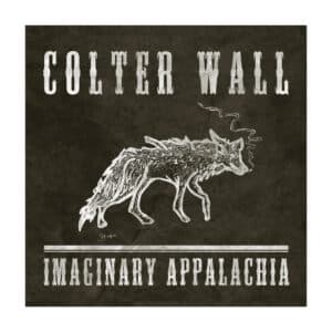 Colter Wall - Imaginary Appalachia