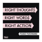 Right Thoughts, Right Words, Right Action Franz Ferdinand