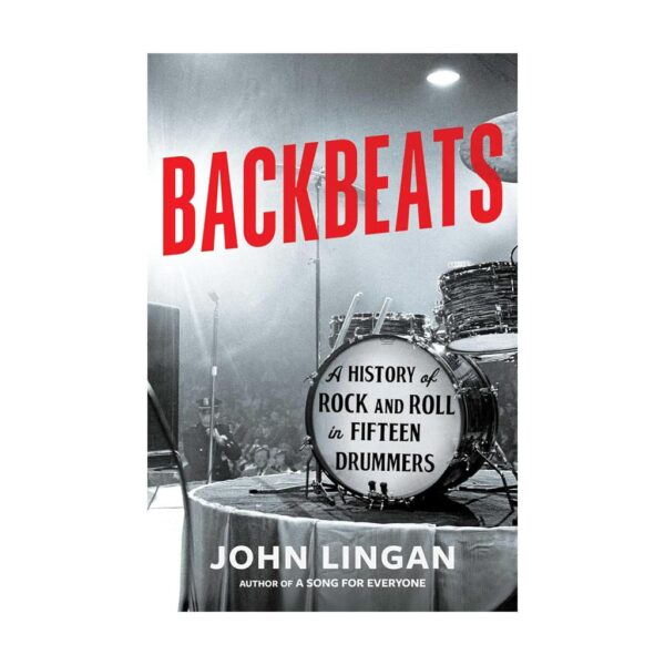 Backbeats- A History of Rock and Roll in Fifteen Drummers
