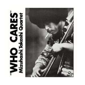 Takashi Mizuhashi - Who Cares [Limited Release]